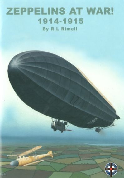 Zeppelins at War! 1914-1915. By R L Rimell